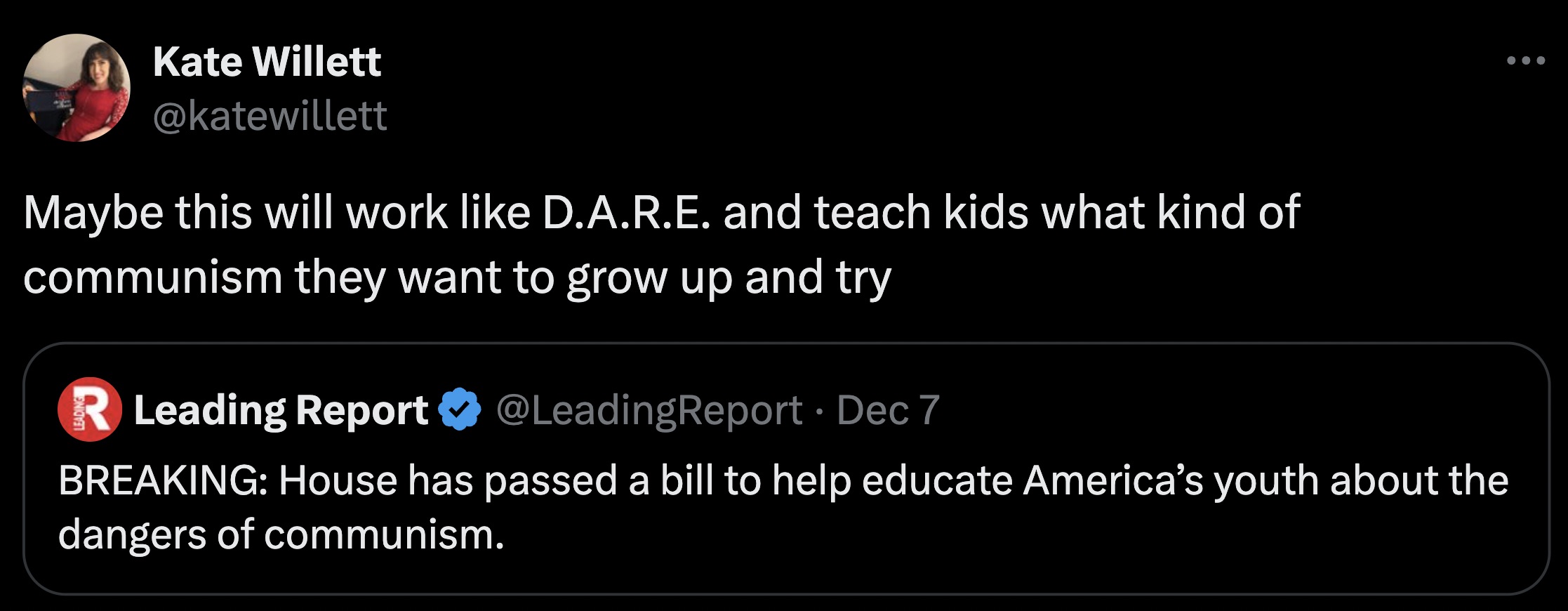 screenshot - Kate Willett Maybe this will work D.A.R.E. and teach kids what kind of communism they want to grow up and try R Leading Report Dec 7 Breaking House has passed a bill to help educate America's youth about the dangers of communism.